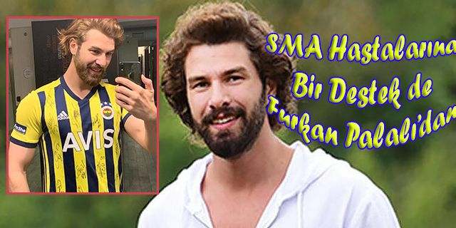 Furkan Palalı… SMA HASTALARINA BİR DESTEK DE ONDAN GELDİ